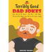 500+ Terribly Good Dad Jokes: The World's Greatest Collection of Dad Jokes, Over 500 The Worst - But Best - Dad Jokes, Puns and Knee Slappers for Ki