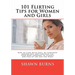 101 Flirting Tips for Women and Girls: How to Flirt With Guys, Be Confident Around Men and Carefully Use Your Body Language to Attract and Pick Up the
