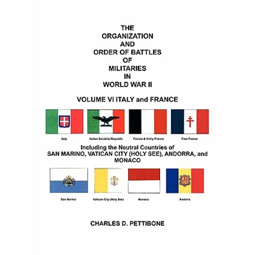 The Organization and Order of Battle of Militaries in World War II: Volume VI Italy and France Including the Neutral Countries of San Marino, Vatican