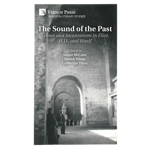 The Sound of the Past: Echoes and Incantations in Eliot, H.D., and Woolf