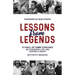 Lessons from Legends: 12 Hall of Fame Coaches on Leadership, Life, and Leaving a Legacy