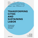 Building Better - Less - Different: Transforming Cities and Sustaining Labor: Transforming Cities and Sustaining Labor Fundamentals - Case Studies - S