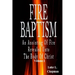 Fire Baptism: An Anointing Of Fire Revealed Unto The Body Of Christ
