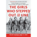 The Girls Who Stepped Out of Line: Untold Stories of the Women Who Changed the Course of World War II