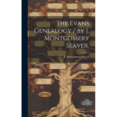 The Evans Genealogy / by J. Montgomery Seaver.