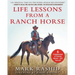Life Lessons from a Ranch Horse: 6 Fundamentals of Training Horses--And Yourself