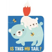 Is This My Tail? Bear