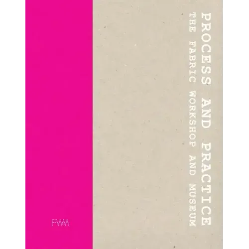 Process and Practice: The Fabric Workshop and Museum
