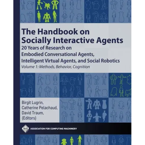 The Handbook on Socially Interactive Agents: 20 Years of Research on Embodied Conversational Agents, Intelligent Virtual Agents, and Social Robotics V