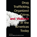 Drug Trafficking, Organized Crime, and Violence in the Americas Today