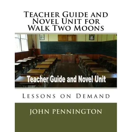 Teacher Guide and Novel Unit for Walk Two Moons: Lessons on Demand