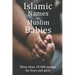Islamic Names for Muslim Babies: More than 10,000 of the most beautiful names for Muslim boys and girls