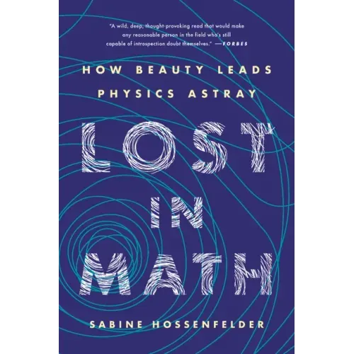 Lost in Math: How Beauty Leads Physics Astray