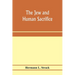 The Jew and Human Sacrifice: Human Blood and Jewish Ritual, a Historical and Sociological Inquiry