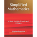 Simplified Mathematics: A Book for High Schools and Colleges