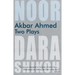Akbar Ahmed: Two Plays: Noor and the Trial of Dara Shikoh