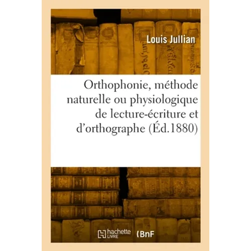 Orthophonie, méthode naturelle ou physiologique de lecture-écriture et d'orthographe