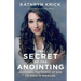 Secret of the Anointing: Accessing the Power of God to Walk in Miracles