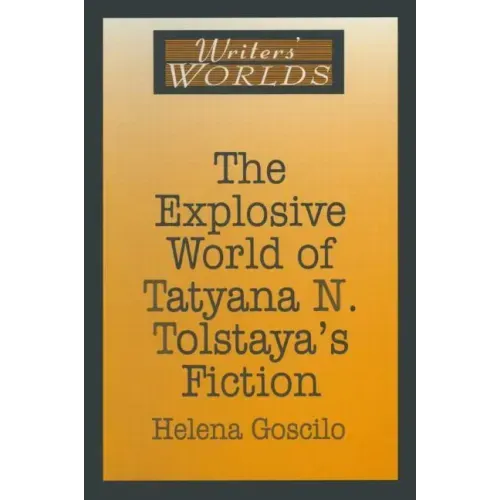 The Explosive World of Tatyana N. Tolstaya's Fiction