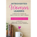 Introverted Women Leaders: 5 Innovative Stories on How to Lead as A "Quiet" Woman