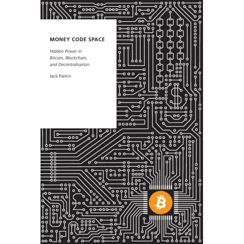 Money Code Space: Hidden Power in Bitcoin, Blockchain, and Decentralisation