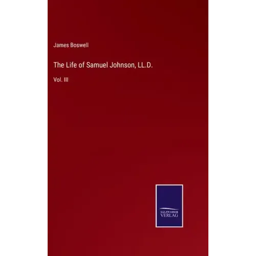 The Life of Samuel Johnson, LL.D.: Vol. III