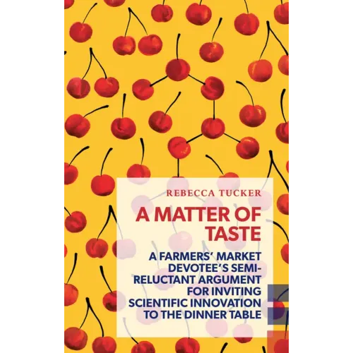 A Matter of Taste: A Farmers' Market Devotee's Semi-Reluctant Argument for Inviting Scientific Innovation to the Dinner Table