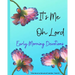 It's ME Oh Lord: Early Morning Devotions