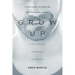 Grow Up: A Man's Guide to Masculine Emotional Intelligence