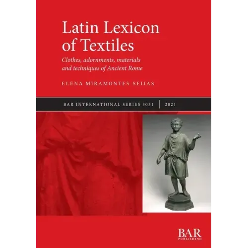 Latin Lexicon of Textiles: Clothes, adornments, materials and techniques of Ancient Rome