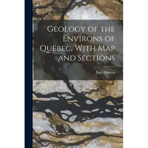 Geology of the Environs of Quebec, With map and Sections