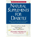 Natural Supplements for Diabetes: Practical and Proven Health Suggestions for Types 1 and 2 Diabetes