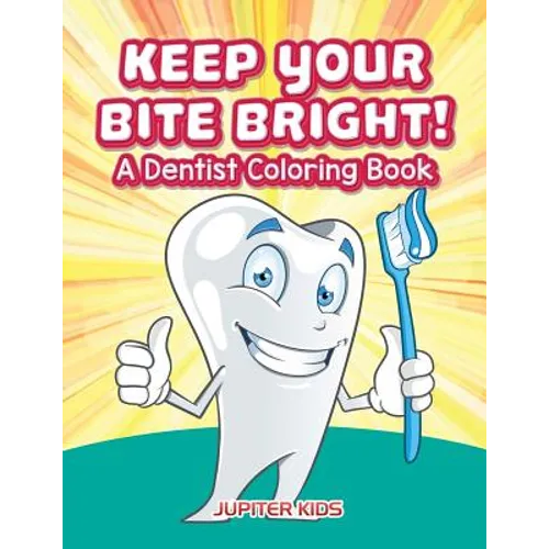 Keep Your Bite Bright! A Dentist Coloring Book