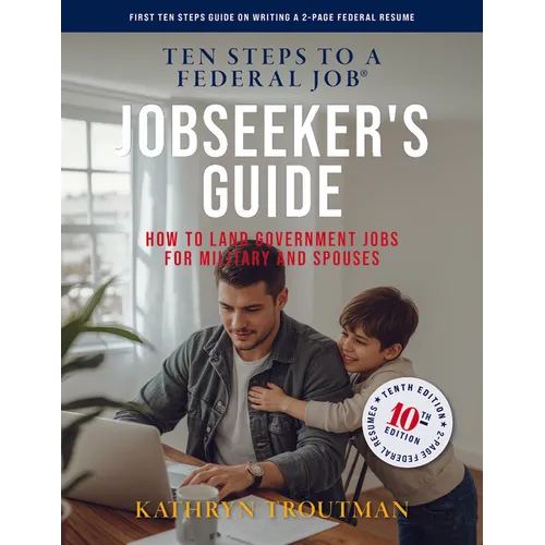 Jobseeker's Guide, 10th Edition, Ten Steps to a Federal Job: How to Land Government Jobs for Military and Spouses