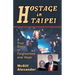 Hostage in Taipei: A True Story of Forgiveness and Hope