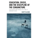 Education, Crisis, and the Discipline of the Conjuncture: Scholarship and Pedagogy in a Time of Emergent Crisis