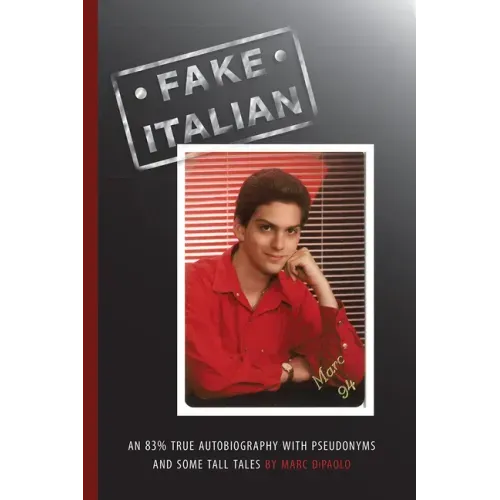 Fake Italian: An 83% true autobiography with pseudonyms and some tall tales