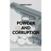 Powder And Corruption