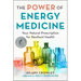 The Power of Energy Medicine: Your Natural Prescription for Resilient Health