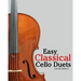 Easy Classical Cello Duets: Featuring Music of Bach, Mozart, Beethoven, Tchaikovsky and Other Composers.