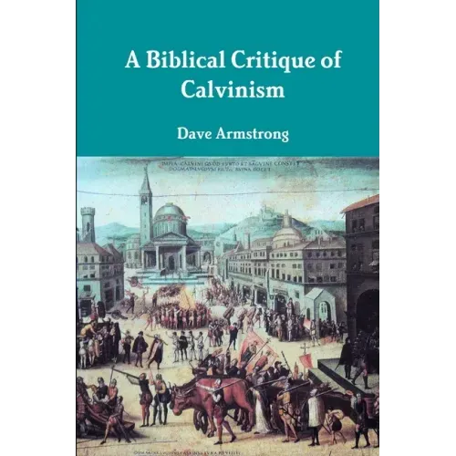 A Biblical Critique of Calvinism
