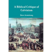 A Biblical Critique of Calvinism
