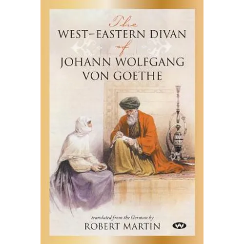 The West-Eastern Divan of Johann Wolfgang von Goethe