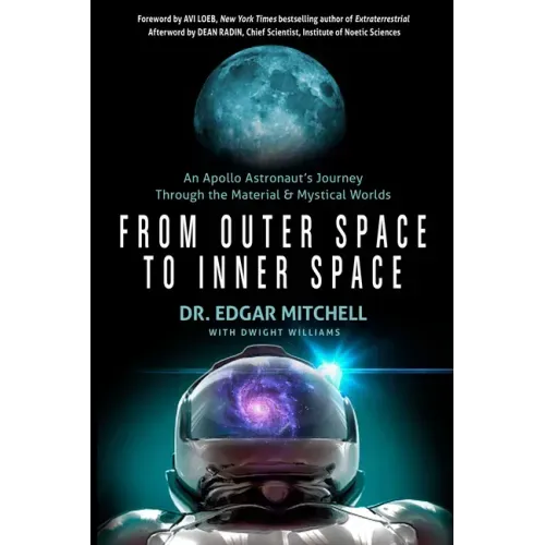 From Outer Space to Inner Space: An Apollo Astronaut's Journey Through the Material and Mystical Worlds