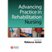 Advancing Practice in Rehabilitation Nursing