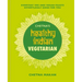 Chetna's Healthy Indian: Vegetarian: Everyday Veg and Vegan Feasts Effortlessly Good for You