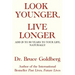 Look Younger, Live Longer: Add 25 to 50 Years to Your Life, Naturally