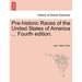 Pre-Historic Races of the United States of America ... Fourth Edition.