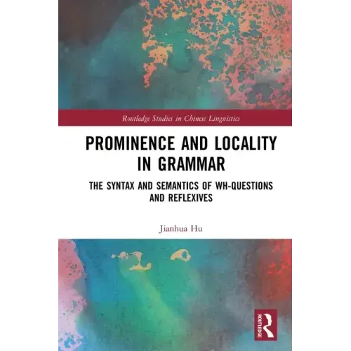 Prominence and Locality in Grammar: The Syntax and Semantics of Wh-Questions and Reflexives