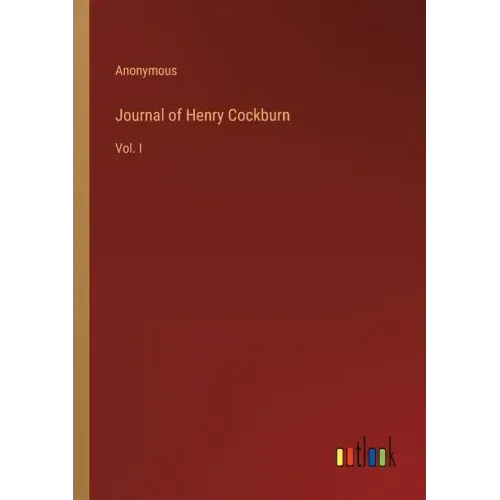 Journal of Henry Cockburn: Vol. I